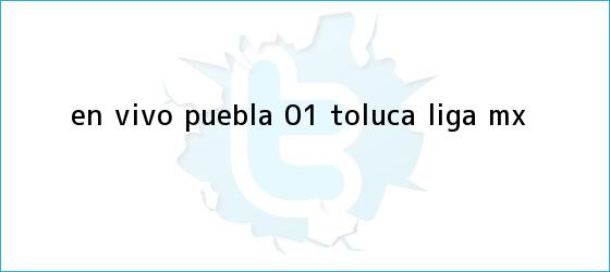 trinos de EN VIVO | <b>Puebla</b> 0-1 <b>Toluca</b> | Liga MX