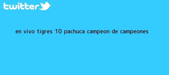 trinos de EN VIVO | <b>Tigres</b> 1-0 <b>Pachuca</b> | <b>Campeón de Campeones</b>