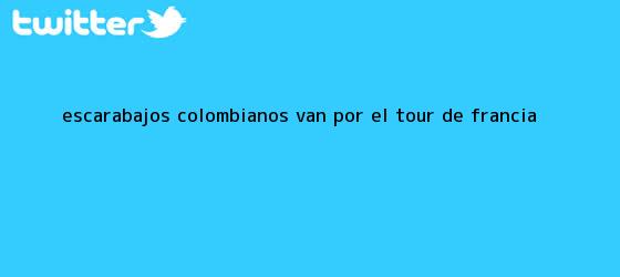 trinos de Escarabajos colombianos van por el <b>Tour de Francia</b>