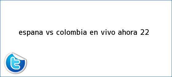 ver tweets sobre espana vs colombia en vivo ahora 22 trinos de España vs <b>Colombia</b> EN VIVO ahora (2-2)