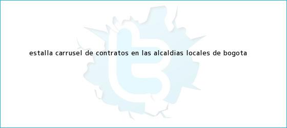 ver tweets sobre estalla carrusel de contratos en las alcaldias locales de bogota trinos de Estalla carrusel de contratos en las alcaldías locales de Bogotá