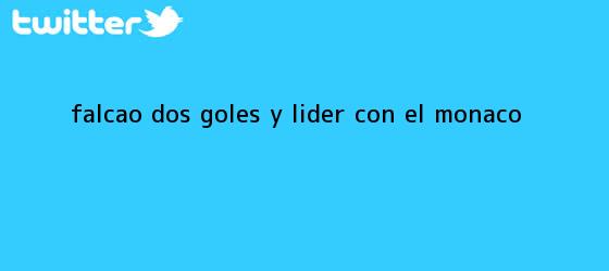 trinos de Falcao: ¡dos goles y líder con el <b>Mónaco</b>!