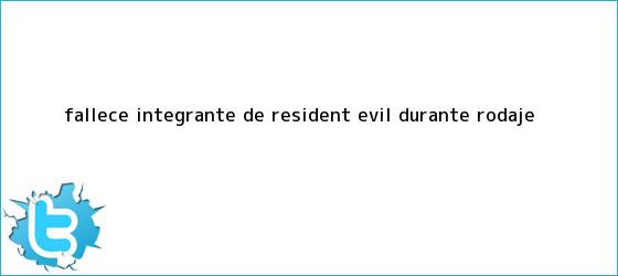 trinos de Fallece integrante de <b>Resident Evil</b> durante rodaje