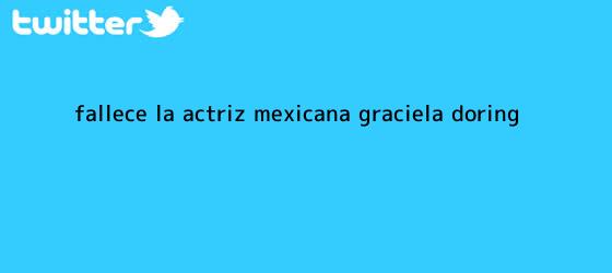 trinos de Fallece la actriz mexicana <b>Graciela Doring</b>