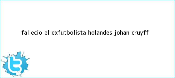 trinos de Falleció el exfutbolista holandés <b>Johan Cruyff</b>