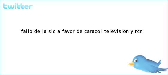 trinos de Fallo de la SIC a favor de <b>Caracol</b> Television y RCN