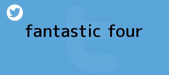 trinos de <b>Fantastic Four</b>