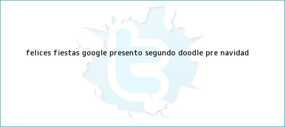 trinos de <b>Felices fiestas</b>: Google presentó segundo doodle pre Navidad
