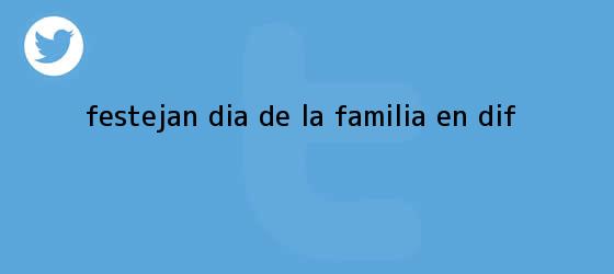 trinos de Festejan <b>Día de la Familia</b> en DIF