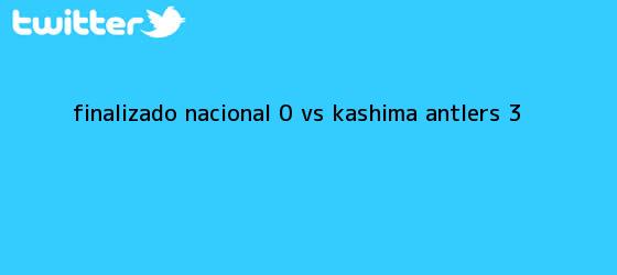trinos de Finalizado: <b>Nacional</b> (0) <b>vs Kashima</b> Antlers (3)
