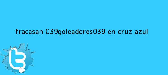 ver tweets sobre fracasan 039goleadores039 en cruz azul trinos de Fracasan 'goleadores' en <b>Cruz Azul</b>