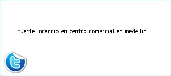 ver tweets sobre fuerte incendio en centro comercial en medellin trinos de Fuerte <b>incendio</b> en centro comercial en <b>Medellín</b>