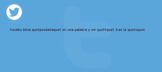 trinos de Fundéu <b>BBVA</b>: "posdata", en una palabra y sin "t" tras la "s"