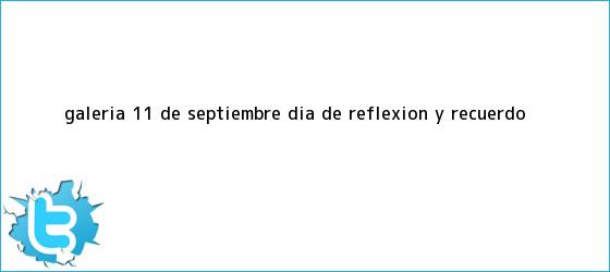 trinos de GALERÍA: <b>11 de Septiembre</b>, día de reflexión y recuerdo