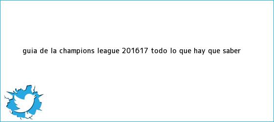 trinos de Guía de la <b>Champions</b> League <b>2016</b>/17: todo lo que hay que saber