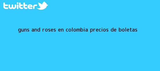 trinos de <b>Guns and Roses</b> en Colombia precios de boletas