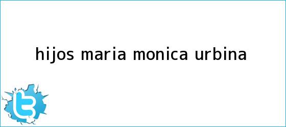 trinos de Hijos <b>María Mónica Urbina</b>