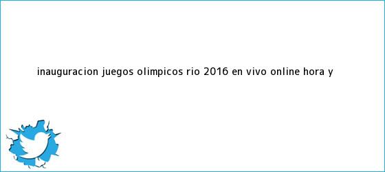 trinos de Inauguración Juegos <b>Olímpicos</b> Río <b>2016</b> EN VIVO ONLINE hora y ...