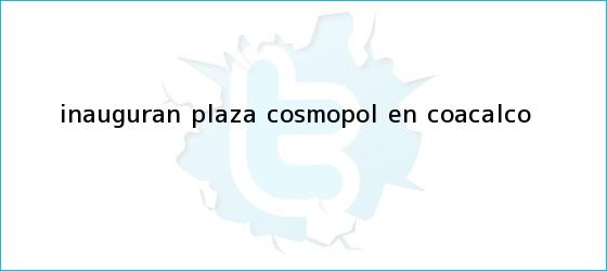 trinos de Inauguran Plaza <b>Cosmopol</b> en Coacalco