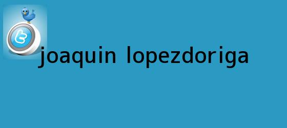 trinos de <b>Joaquin Lopez</b>-<b>Doriga</b>