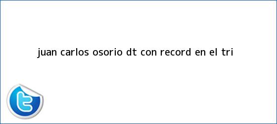 trinos de Juan Carlos Osorio, DT con récord en el Tri