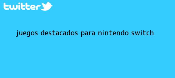 trinos de Juegos destacados para <b>Nintendo Switch</b>