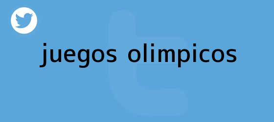 trinos de <b>JUEGOS OLÍMPICOS</b>