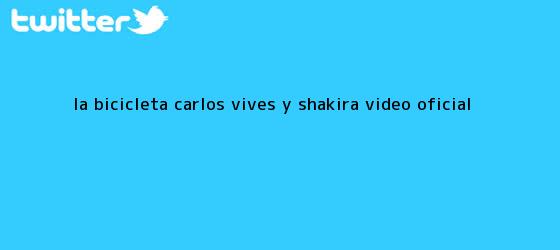 trinos de <b>La bicicleta</b> Carlos Vives y Shakira video oficial
