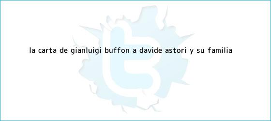 trinos de La carta de Gianluigi Buffon a <b>Davide Astori</b> y su familia