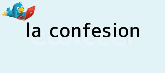 trinos de La Confesión