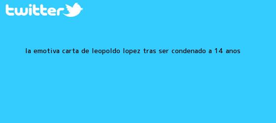 trinos de La emotiva carta de <b>Leopoldo López</b> tras ser condenado a 14 años <b>...</b>