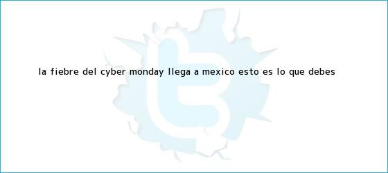 trinos de La fiebre del <b>Cyber Monday</b> llega a México; esto es lo que debes ...