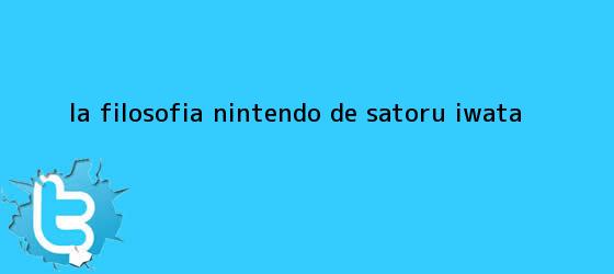 trinos de La filosofía Nintendo de <b>Satoru Iwata</b>