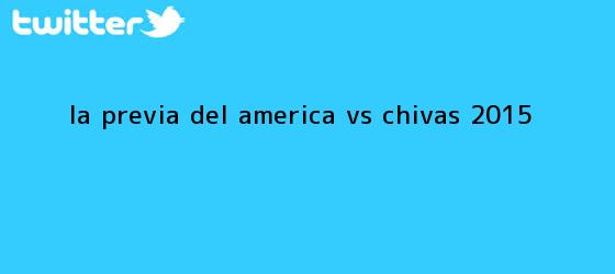 trinos de La previa del <b>América vs Chivas 2015</b>
