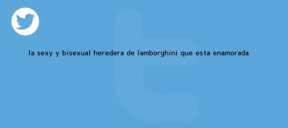 ver tweets sobre la sexy y bisexual heredera de lamborghini que esta enamorada trinos de La sexy y bisexual heredera de <b>Lamborghini</b> que está enamorada ...