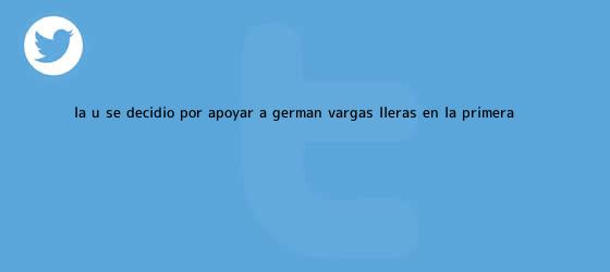 trinos de La U se decidió por apoyar a Germán <b>Vargas Lleras</b> en la primera ...