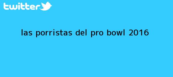 trinos de Las porristas del <b>Pro Bowl 2016</b>