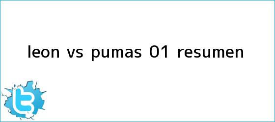 trinos de <b>León vs</b>. <b>Pumas</b> (0-1): RESUMEN