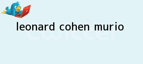 trinos de <b>Leonard Cohen</b> murio