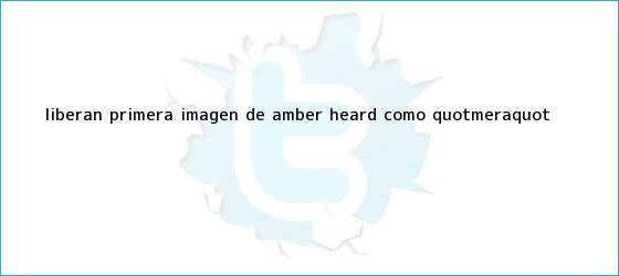 ver tweets sobre liberan primera imagen de amber heard como quotmeraquot trinos de Liberan primera imagen de <b>Amber Heard</b> como "Mera"