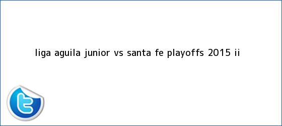 trinos de Liga Aguila <b>Junior vs Santa Fe</b> playoffs 2015 II
