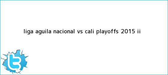 trinos de Liga Aguila <b>Nacional vs Cali</b> playoffs 2015 II