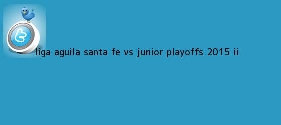 trinos de Liga Aguila <b>Santa Fe vs Junior</b> playoffs 2015 II