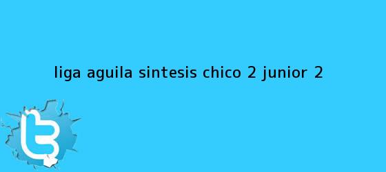 trinos de Liga Aguila Sintesis Chico 2 <b>Junior</b> 2