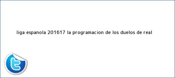 trinos de <b>Liga española</b> 2016-17: la programación de los duelos de Real ...