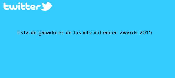trinos de Lista de ganadores de los <b>MTV Millennial Awards 2015</b>