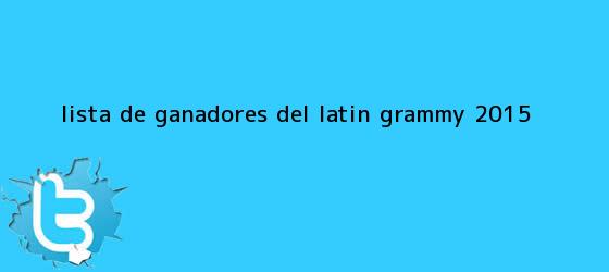 trinos de Lista de ganadores del <b>Latin Grammy 2015</b>