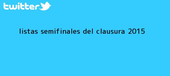 trinos de Listas <b>semifinales</b> del Clausura <b>2015</b>