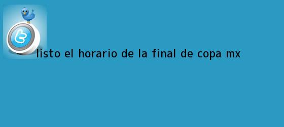ver tweets sobre listo el horario de la final de copa mx trinos de Listo el horario de la <b>final</b> de <b>Copa MX</b>