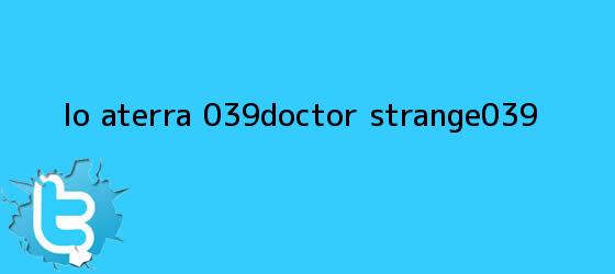 trinos de Lo aterra '<b>Doctor Strange</b>'